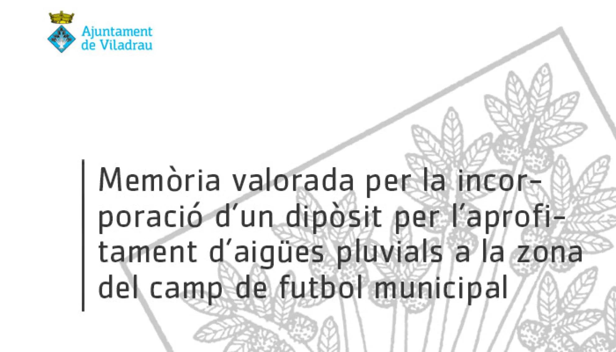 Memòria valorada per la incorporació d'ún dipòsit per l'aprofitament d'aigües pluvials a la zona del Camp de Futbol Municipal de Viladrau